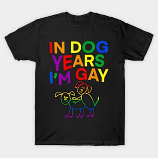 In Dog Years I'm Gay  LGBT Pride T-Shirt